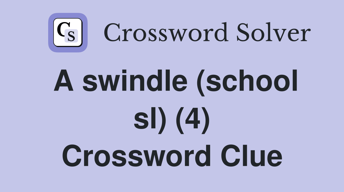 A swindle school sl 4 crossword clue answers crossword solver